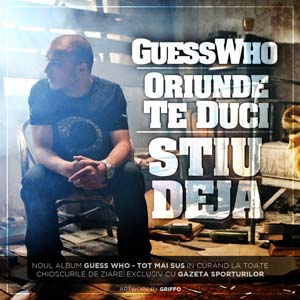 Versuri Guess Who - Oriunde te duci / Stiu deja